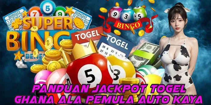 Panduan Jackpot Togel Ghana Ala Pemula Auto Kaya