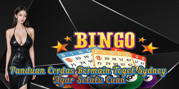 Panduan Cerdas Bermain Togel Sydney Agar Selalu Cuan