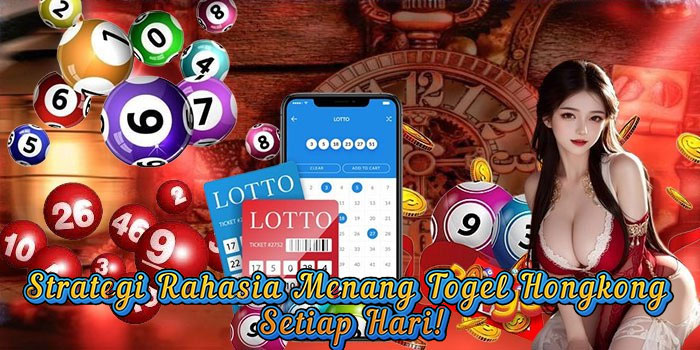 Strategi Rahasia Menang Togel Hongkong Setiap Hari!
