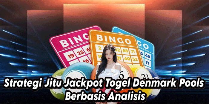 Strategi Jitu Jackpot Togel Denmark Pools Berbasis Analisis