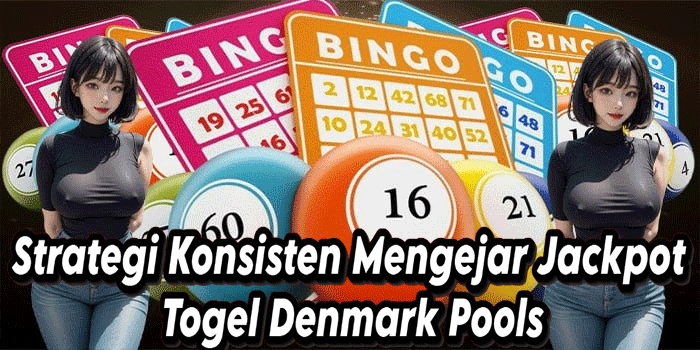 Strategi Konsisten Mengejar Jackpot Togel Denmark Pools