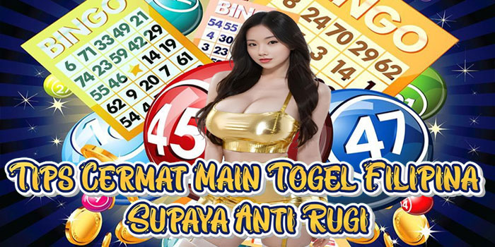 Tips Cermat Main Togel Filipina Supaya Anti Rugi