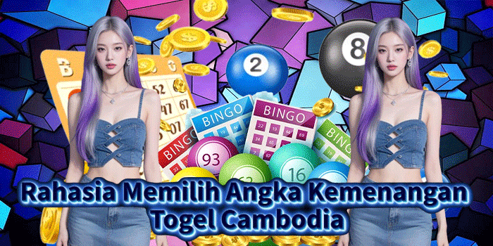 Rahasia Memilih Angka Kemenangan Togel Cambodia