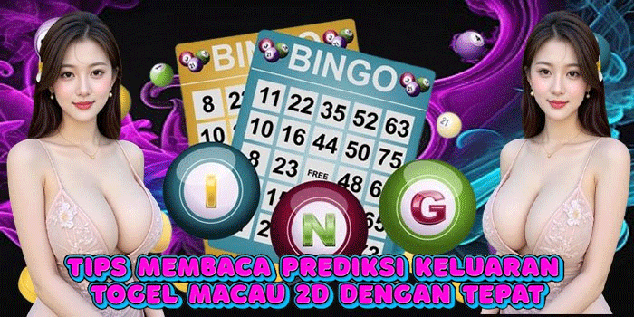 Tips Membaca Prediksi Keluaran Togel Macau 2D Dengan Tepat